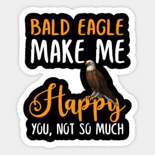 Bald eagle Make Me Happy You, Not So Much Sticker